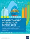 Image for Asian Economic Integration Report 2023 : Trade, Investments, and Climate Change in Asia and the Pacific