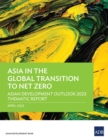 Image for Asia in the Global Transition to Net Zero : Asian Development Outlook 2023 Thematic Report