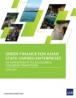 Image for Green Finance for Asian State-Owned Enterprises : An Opportunity to Accelerate the Green Transition