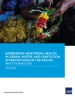 Image for Addressing Menstrual Health in Urban, Water, and Sanitation Interventions in the Pacific: Practitioner Guide