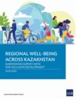 Image for Regional Well-Being Across Kazakhstan : Harnessing Survey Data for Inclusive Development