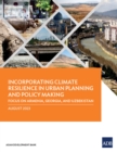 Image for Incorporating Climate Resilience in Urban Planning and Policy Making : Focus on Armenia, Georgia, and Uzbekistan