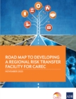 Image for Road Map to Developing a Regional Risk Transfer Facility for CAREC