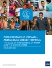 Image for Public Financing for Small and Medium-Sized Enterprises: The Cases of the Republic of Korea and the United States