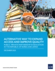Image for Alternative Way to Expand Access and Improve Quality: Public-Private Partnership in Education in the Republic of Korea and Japan