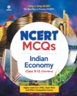Image for Ncert MCQS Indian Economy Class 9-12 : Highly Useful for Upsc , State Psc and Other Competitive Exams