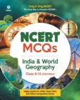 Image for Ncert MCQS India &amp; World Geography Class 6-12 : Highly Useful for Upsc , State Psc and Other Competitive Exams