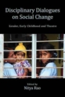 Image for Disciplinary dialogues on social change  : gender, early childhood and theatre