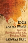 Image for India and the World : Essays on Geoeconomics and Foreign Policy