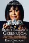 Image for The beauty pageant&#39;s greenroom  : the ultimate grooming bible by the leading industry expert