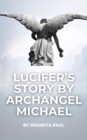Image for Lucifer&#39;s True Story by Archangel Michael: Beyond Good &amp; Evil