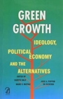 Image for &quot;Green Growth: Ideology, Political Economy and the Alternatives&quot;