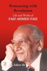 Image for Romancing With Revolution: Life and Works of Faiz Ahmad Faiz