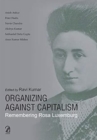 Image for Organizing Against Capitalism: Remembering Rosa Luxemburg