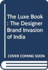 Image for The luxe book  : the designer brand invasion of India
