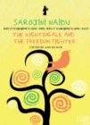 Image for Sarojini Naidu : THE NIGHTINGALE AND THE FREEDOM FIGHTER: WHAT SAROJINI NAIDU DID, WHAT SAROJINI NAIDU SAID