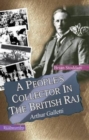 Image for A People&#39;s Collector in the British Raj Arthur Galletti