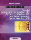 Image for Manual of Intrauterine Insemination (IUI), In Vitro Fertilization (IVF) and Intracytoplasmic Sperm Injection (ICSI)