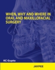 Image for When, Why and Where in Oral and Maxillofacial Surgery