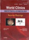 Image for World Clinics: Obstetrics &amp; Gynecology : Recurrent Miscarriage