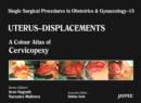 Image for Single Surgical Procedures in Obstetrics and Gynaecology - Volume 15 - UTERUS - DISPLACEMENTS : A Colour Atlas of Cervicopexy (Purandare&#39;s)