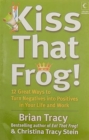Image for Kiss That Frog! : 12 Great Ways to Turn Negatives into Positives in Your Life and Work