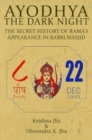 Image for Ayodhya the Dark Night : The Secret History of Rama&#39;s Appearance in Babri Masjid
