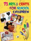 Image for 71 Arts &amp; Crafts for School Children