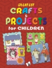 Image for Greatest Crafts &amp; Projects for Children