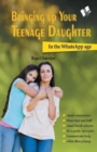 Image for Bringing Up Your Teenage Daughter : In the Whatsapp Age