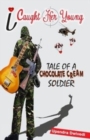 Image for I Caught Her Young... Tale of a Chocolate Cream Soldier