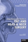 Image for Image-Based Case Studies in ENT and Head &amp; Neck Surgery