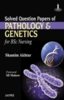 Image for Solved Question Papers of Pathology and Genetics : For BSc Nursing