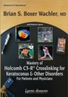 Image for Mastery of Holcomb C3-R® Crosslinking for Keratoconus &amp; Other Disorders: For Patients and Physicians