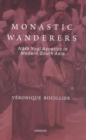 Image for Monastic Wanderers : Nath Yogi Ascetics in Modern South Asia