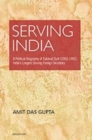 Image for Serving India : A Political Biography of Subimat Dutt (1903-1992), India&#39;s Longest Serving Foreign Secretary