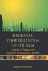 Image for Regional Cooperation In South Asia : A Study of Political And Economic Dimensions of Saarc