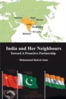 Image for India and Her Neighbours : Towards A Proactive Partnership