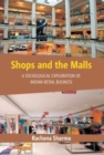 Image for Shops and the Malls : A Sociological Exploration of Indian Retail Business