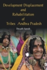 Image for Development Displacement and Rehabilitation of Tribes in Andhra Pradesh