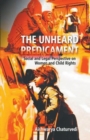 Image for The Unheard Predicament : Social And Legal Perspective Women And Child Rights