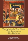 Image for The Mughals the Kings the Queens and the Begums