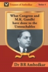 Image for What Congress and M. K. Gandhi have done to the Untouchables