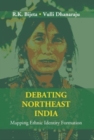 Image for Debating Northeast India : Mapping Ethnic Identity Formation