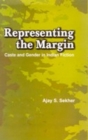Image for Representing the Margin: Caste and Gender in Indian Fiction
