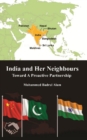 Image for India and Her Neighbours: Towards a Proactive Partnership