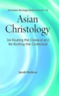 Image for Asian Christology: : De-Routing the Classical and Re-Rooting the Contextual