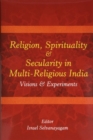 Image for Religion Spirituality &amp; Secularity in Multi-Religious India: Visions &amp; Experiments