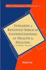 Image for Towards a Renewed Biblical Understanding of Health and Healing :