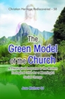 Image for The Green Model of the Church : A Theological Response to the Modern Ecological Crisis for a Meaningful Social Change